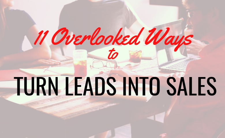 11 overlooked ways to turn leads into sales